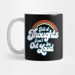 Full of Thoughts I Can't Say Out Loud Mug